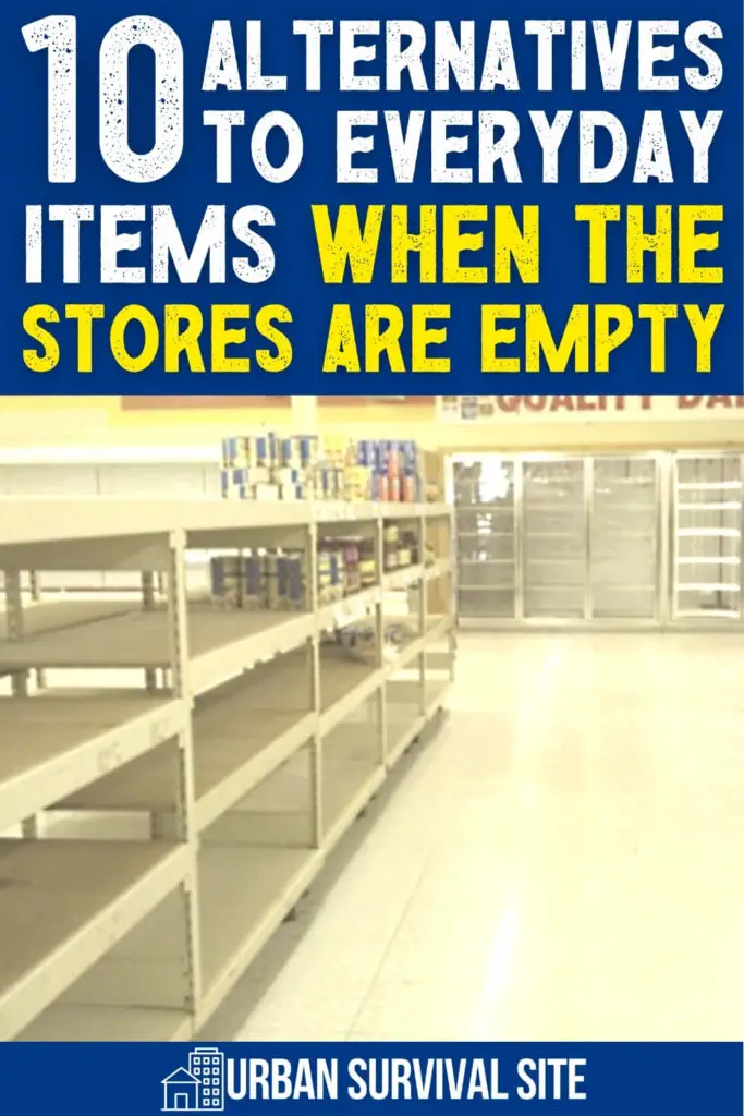 10 Alternatives To Everyday Items When The Stores Are Empty