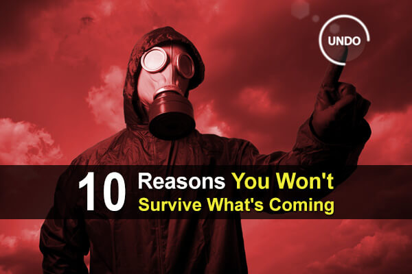 10 Reasons You Won't Survive What's Coming