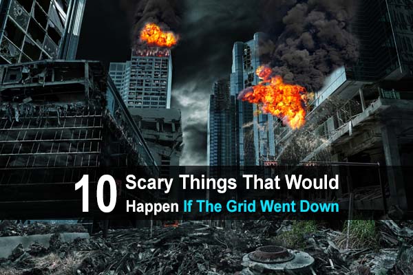 10 Scary Things That Would Happen If The Grid Went Down