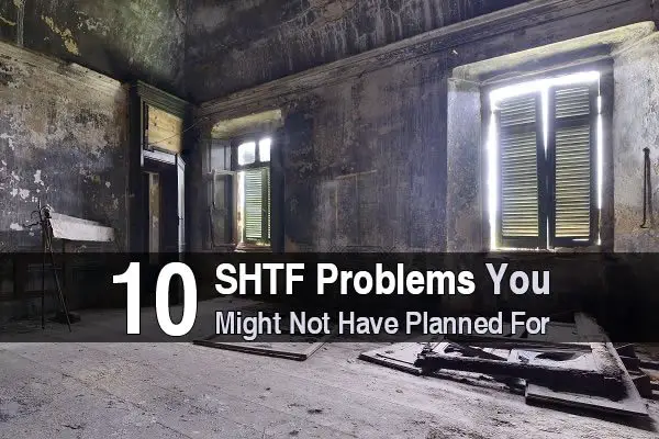 10 SHTF Problems You Might Not Have Planned For