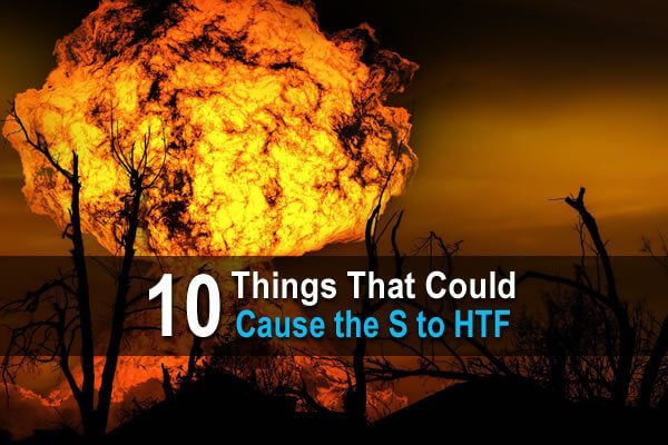 10 Things That Could Cause the S to HTF