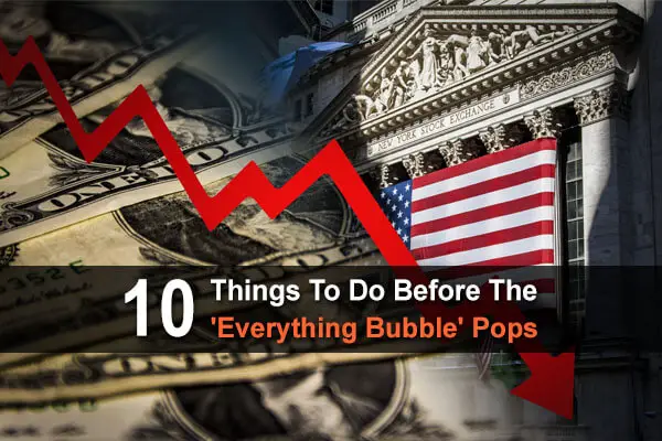 10 Things To Do Before The 'Everything Bubble' Pops