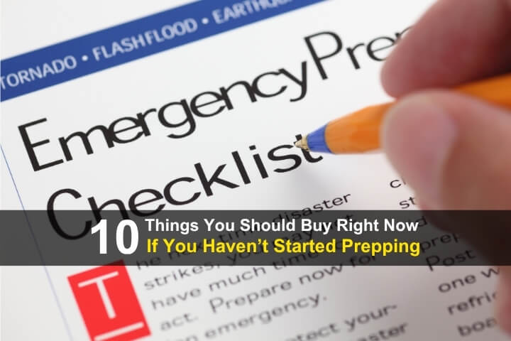 10 Things You Should Buy Right Now If You Haven’t Started Prepping 10 Things You Should Buy Right Now If You Haven’t Started Prepping
