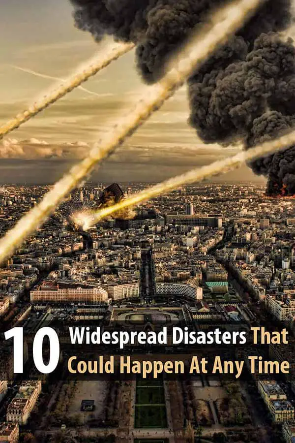 10 Widespread Disasters That Could Happen At Any Time