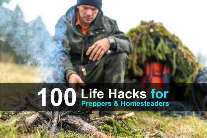 100 Life Hacks for Preppers and Homesteaders