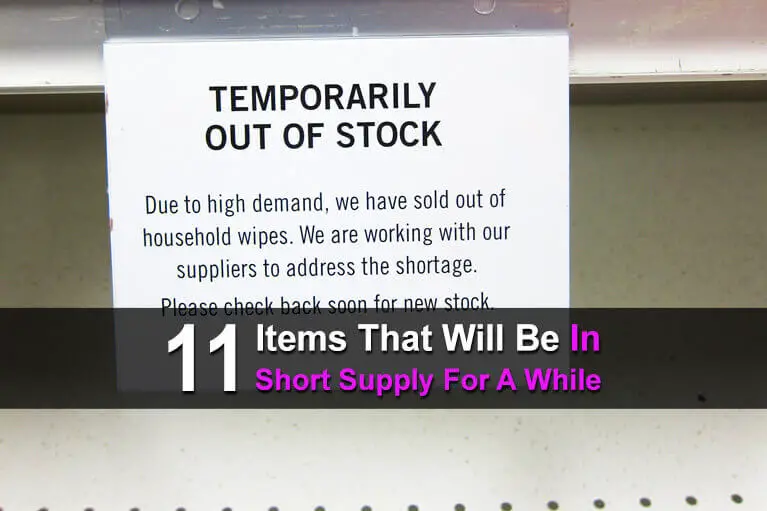 11 Items That Will Be In Short Supply For A While