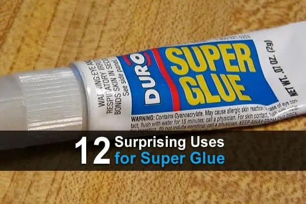 12 Surprising Uses for Super Glue