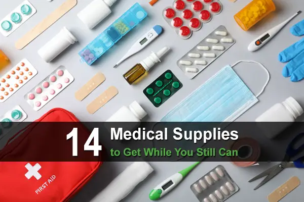 14 Medical Supplies To Get While You Still Can