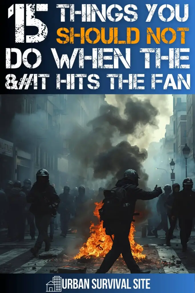 15 Things You Should NOT Do When The SHTF