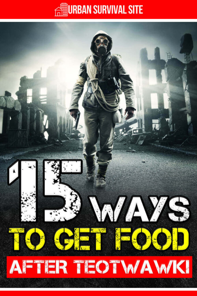 15 Ways To Get Food After TEOTWAWKI