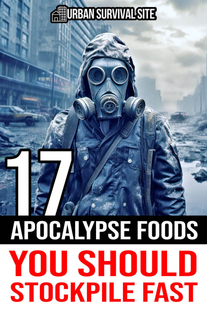 17 Apocalypse Foods You Should Stockpile Fast