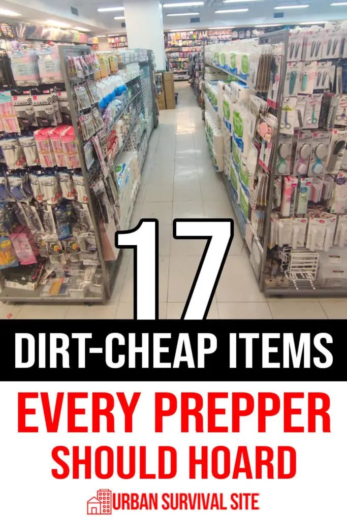 17 Dirt-Cheap Items Every Prepper Should Hoard