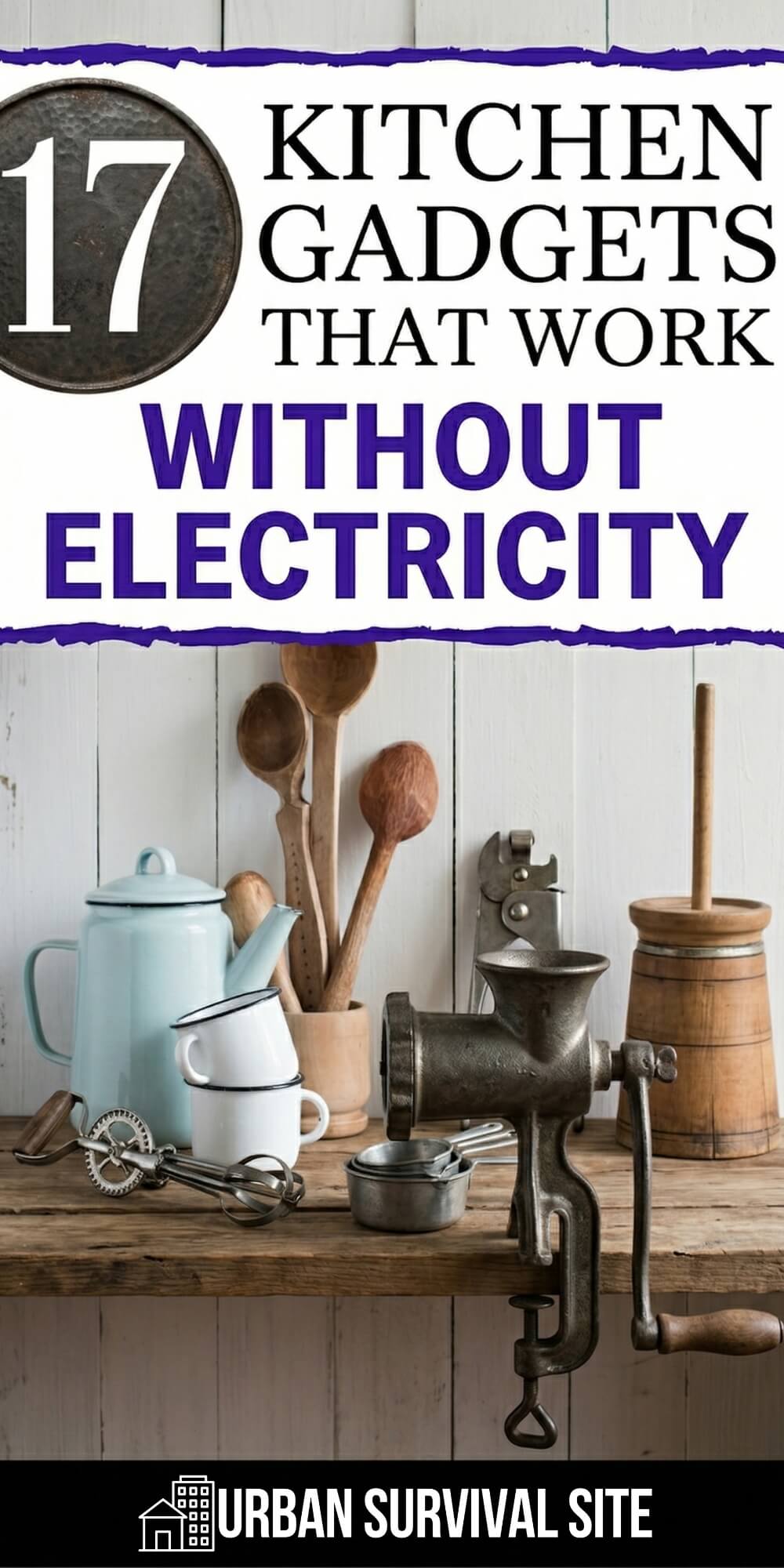 Work Without Power Daily Survival: 17 Kitchen Gadgets That Work Without Electricity