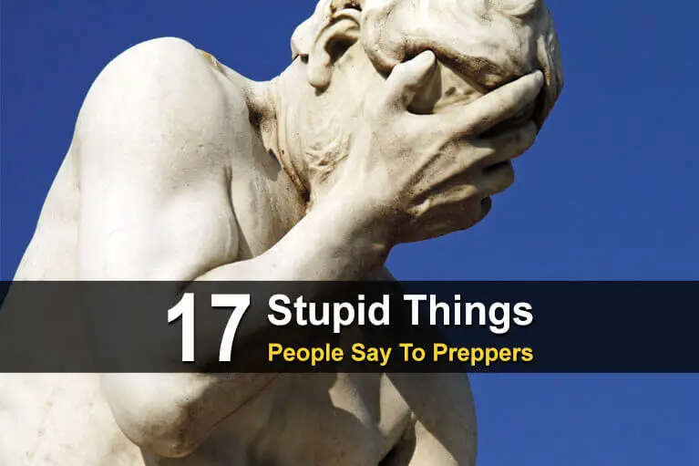 17 Stupid Things People Say To Preppers
