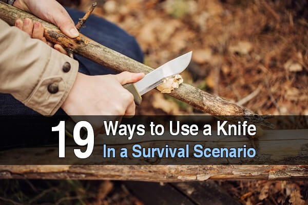 19 Ways To Use a Knife in a Survival Scenario