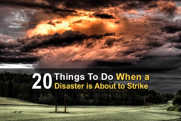 20 Things to Do When a Disaster is About to Strike
