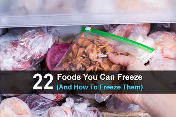 22 Foods You Can Freeze (And How To Freeze Them)