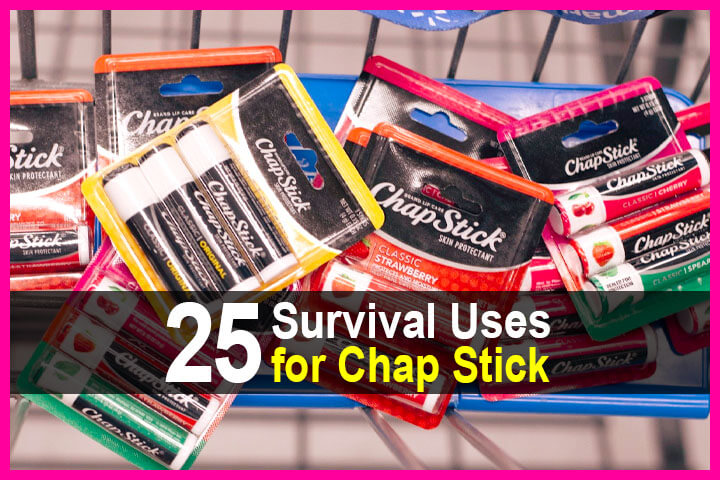 25 Survival Uses for Chap Stick