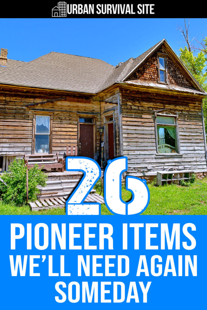 26 Pioneer Items We’ll Need Again Someday