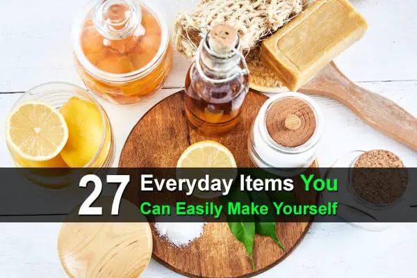 27 Everyday Items You Can Easily Make Yourself