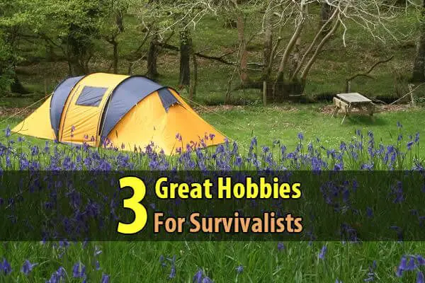 3 Great Hobbies For Survivalists