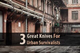 3 Great Knives For Urban Survivalists