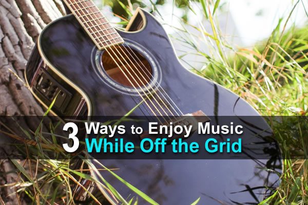 3 Ways to Enjoy Music While Off the Grid