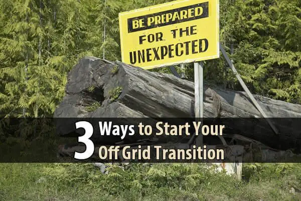 3 Ways To Start Your Off Grid Transition