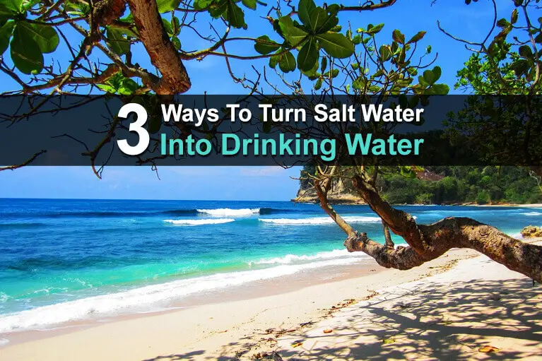 3 Ways To Turn Salt Water Into Drinking Water