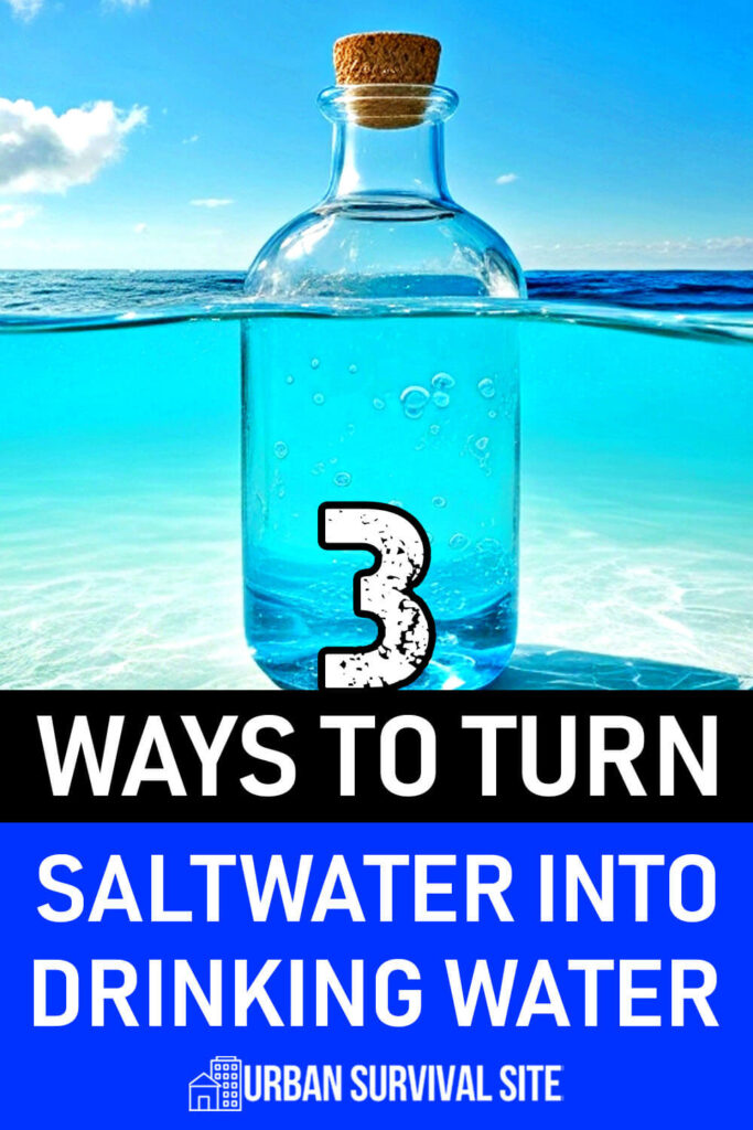 3 Ways To Turn Salt Water Into Drinking Water