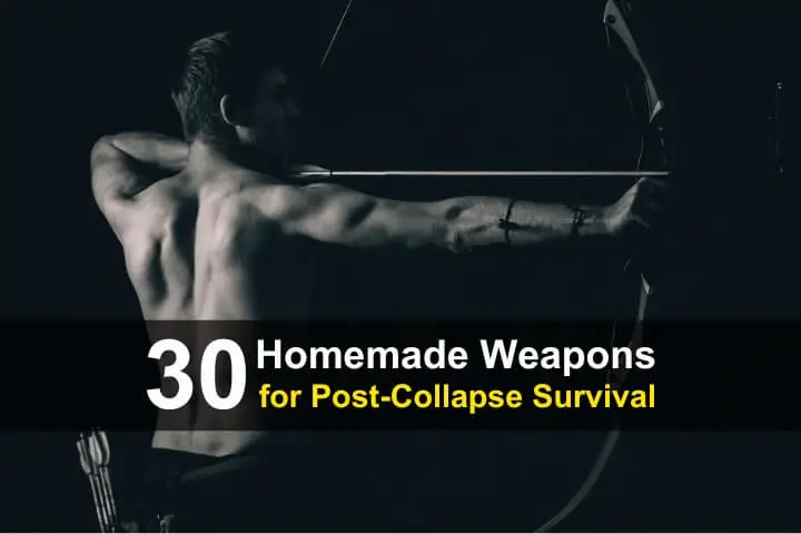 30 Homemade Weapons for Post-Collapse Survival