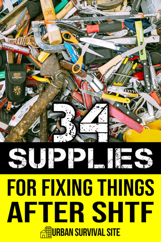 34 Supplies for Fixing Things After SHTF