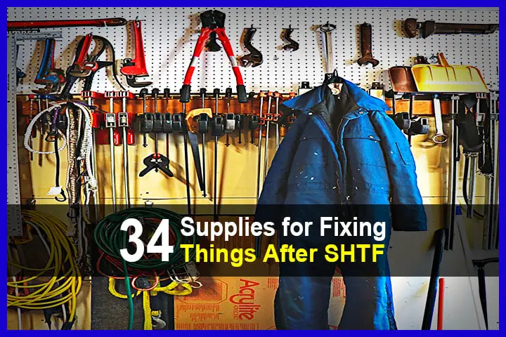 34 Supplies for Fixing Things After SHTF