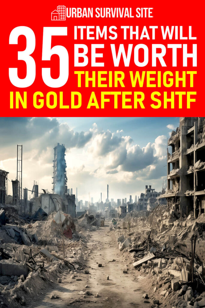 35 Items That Will Be Worth Their Weight In Gold After SHTF
