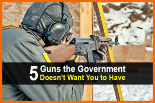 5 Guns the Government Doesn’t Want You to Have