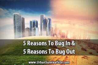 5 Reasons To Bug In & 5 Reasons To Bug Out