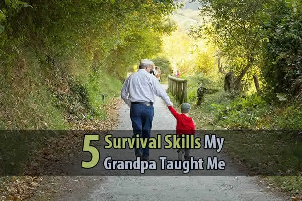 5 Survival Skills My Grandpa Taught Me
