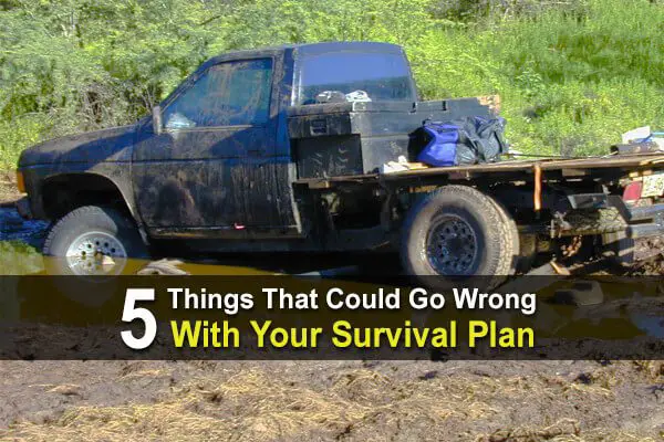 5 Things That Could Go Wrong With Your Survival Plan