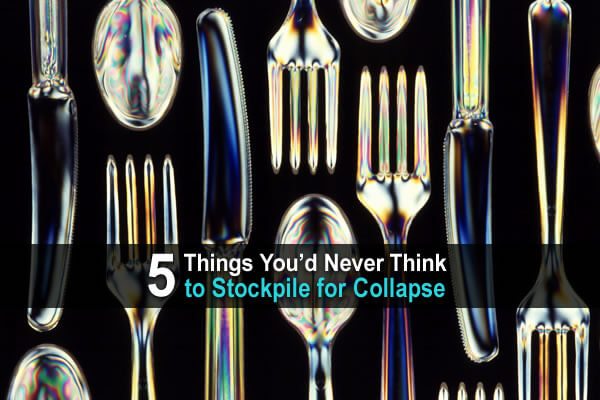 5 Things You'd Never Think to Stockpile For Collapse