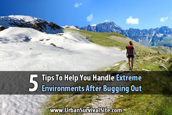 5 Tips To Help You Handle Extreme Environments after Bugging Out
