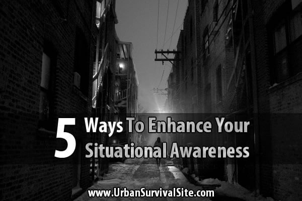 5 Ways To Enhance Your Situational Awareness