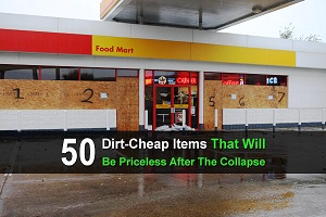 50 Dirt-Cheap Items That Will Be Priceless After The Collapse