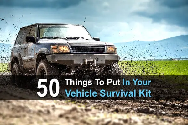 50 Things To Put In Your Vehicle Survival Kit
