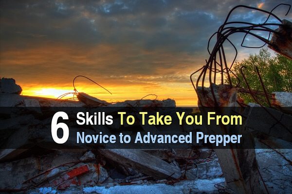 6 Skills To Take You From Novice To Advanced Prepper