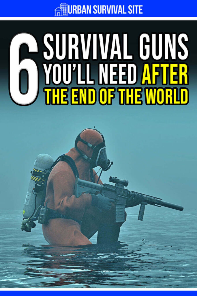 6 Survival Guns You'll Need After The End Of The World