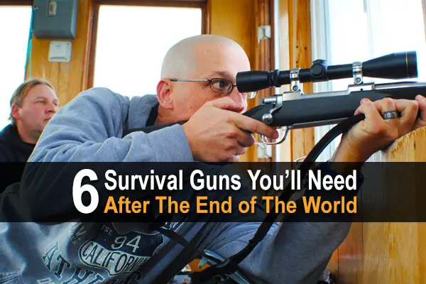 6 Survival Guns You'll Need After The End Of The World