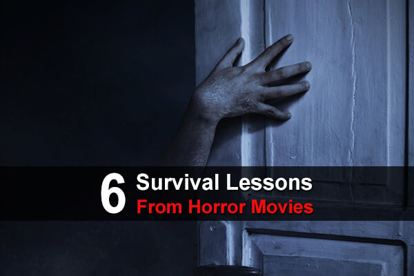 6 survival Lessons From Horror Movies