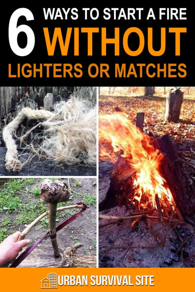 6 Ways To Start A Fire Without Lighters Or Matches Urban Survival Site 6605