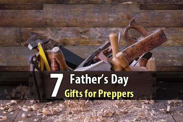 7 Father's Day Gifts for Preppers