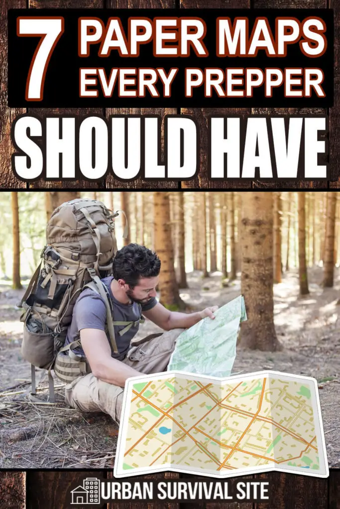 7 Paper Maps Every Prepper Should Have